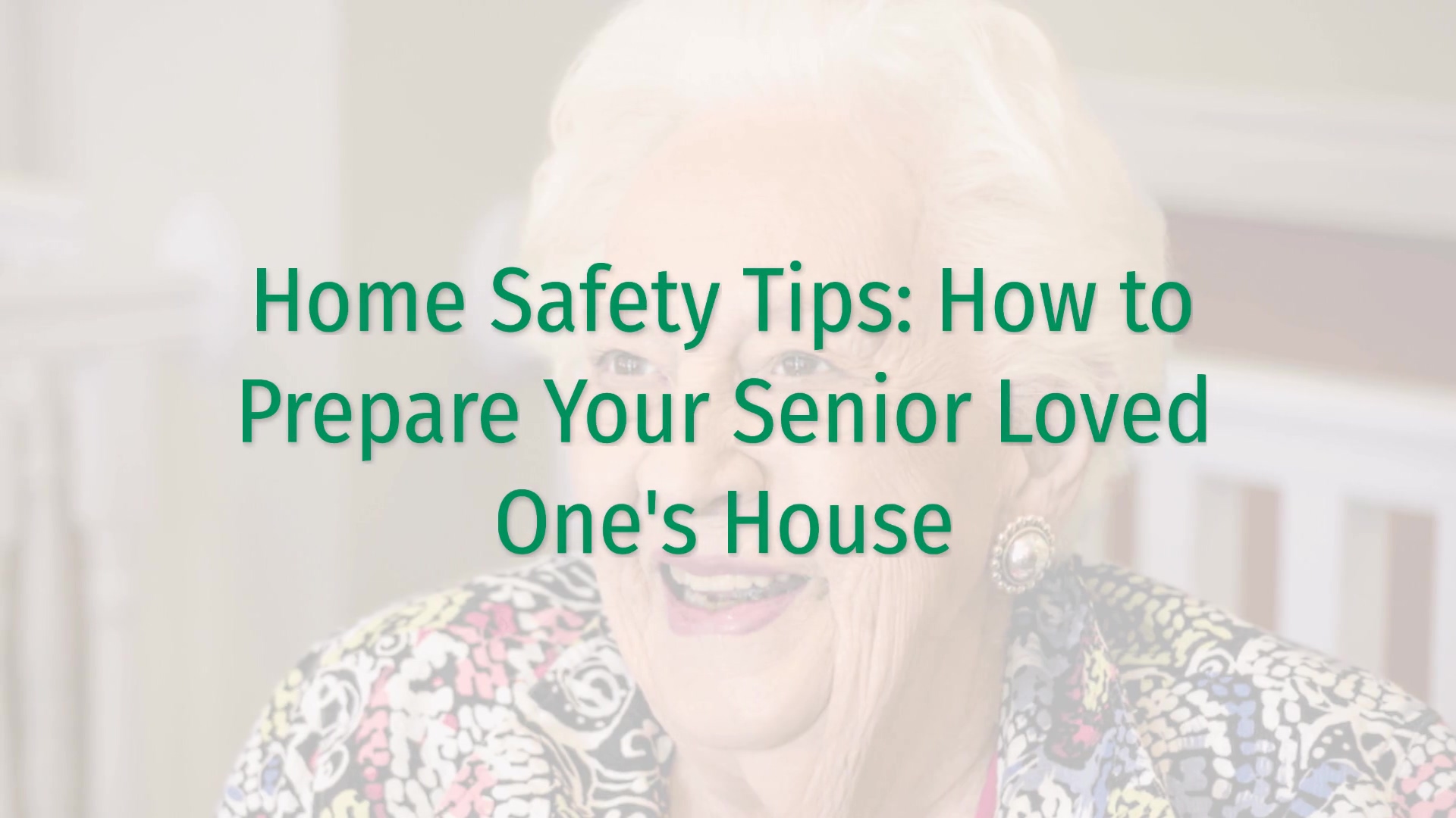 Home Safety Tips: How to Prepare Your Senior Loved One's Home